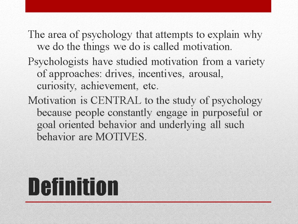 Definition The area of psychology that attempts to explain why we do the things